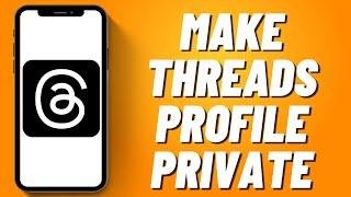 How to Make Threads Profile Private (Quick)