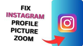 How to Fix Instagram Profile Picture Zoom?