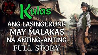 ANG LASINGERONG MAY MALAKAS NA ANTING-ANTING | KULAS FULL STORY COMPILATION