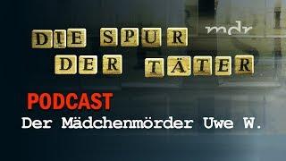 Podcast: Der Mädchenmörder Uwe W. | Die Spur der Täter | MDR