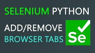 How To Add And Close Tabs With Selenium Python