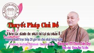 Thuyết Pháp Chủ Đề  ''Phép tắc dành cho phật tử tại gia Phần 1''