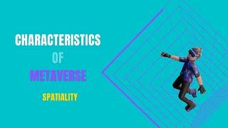 Characteristics of Metaverse (Part -3) - Spatiality