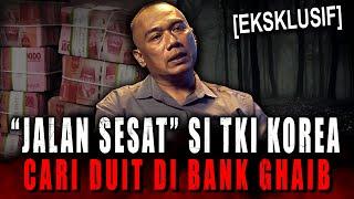 PULANG DARI KOREA BANGKRUT.. PESUGIHAN BANK GHAIB SOLUSI NYA ?! KISAH MISTIS JALAN SESAT TKI