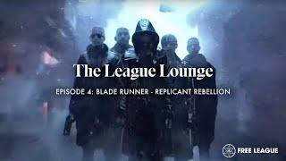 The League Lounge 4: Blade Runner - Replicant Rebellion