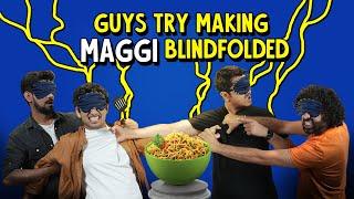 Guys Try Making Maggi Blindfolded Ft. Akshay & Kanishk| Ok Tested