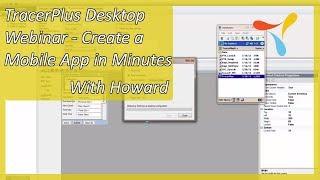 TracerPlus Desktop Webinar - Create a Mobile App in Minutes