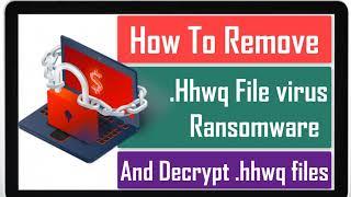 Hhwq File Virus Ransomware [.hhwq Removal and Decrypt] .hhwq Files