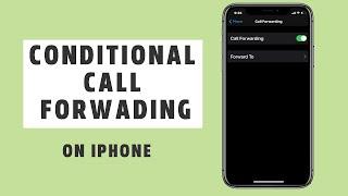 Conditional Call Forwarding on iPhone X, XR , XS Max | Use Conditional Call Forwarding on iPhone