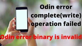 Odin error complete(write) operation failed | Odin error binary is invalid solution working 100%