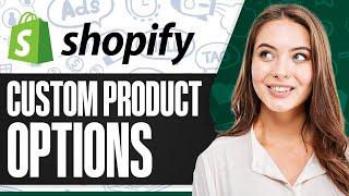 How To Create Custom Product Options For Customizable Products In Shopify Without An App (2024)