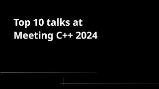 Top 10 talks at Meeting C++ 2024