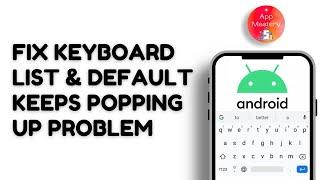 How To Fix Keyboard List And Default Keeps Popping Up Problem Android 2024