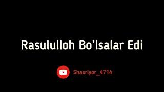 Rasululloh bo’lsalar edi