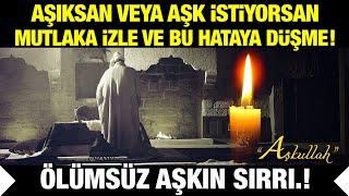 Aşıksan veya Aşk İstiyorsan Mutlaka İzle ve Bu Hataya Düşme.! "ÖLÜMSÜZ AŞKIN SIRRI" (yolunu açacak)