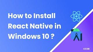 How to Install React Native in Windows 10 (Getting Started in React Native).
