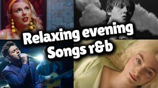 Songs that make you Relaxing evening songs r&b
