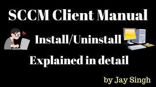 Part 13 - SCCM Client Manual Installation/Uninstallation