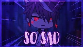 SO SAD meme || Gacha Life