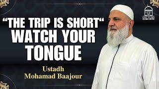 “The Trip Is Short“ Watch Your Tongue | Isha Khatira | Ustadh Mohamad Baajour