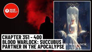 Chapter - 351 to 400 Blood Warlock: Succubus Partner in the Apocalypse