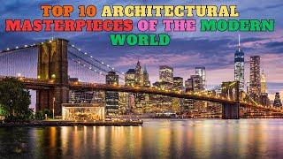 ️ Modern Marvels: Top 10 Architectural Masterpieces of Our Time ️