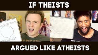 IF THEISTS ARGUED LIKE ATHEISTS