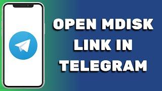 How to Open MDisk Link in Telegram - Full Tutorial