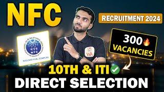 NFC Recruitment 2024 | DIRECT SELECTION | 10th Pass Eligible