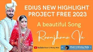 Edius Free Highlight Project 2023 / Song Raanjhana Ve / Edius Highlight Project 2022-2023 /8/9/10