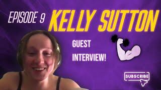 EP9: Guest Interview with Kelly Sutton!