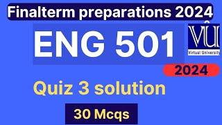 ENG501 Quiz 3 Solution fall 2024 | 30 MCQs | ENG501 Finalterm preparation mcqs 2024 | VU Nexus