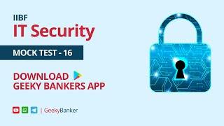 GEEKY BANKER IIBF CERTIFICATION IT SECURITY MOCK TEST    16