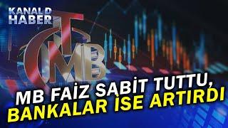 MB Faizi Sabit Tuttu, Bankalar TL'ye Faizi Artırdı! Piyasalarda Son Durum Ne?