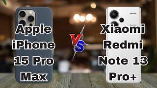 Apple iPhone 15 Pro Max Vs Xiaomi Redmi Note 13 Pro+ which one is better?