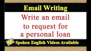 Write an email to request for a personal loan | email writing to request for a personal loan