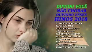 Duvido você não chorar ouvindo esses hinos 2018, Melhores músicas gospel - musicas gospel