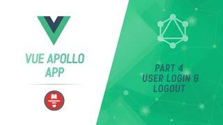 Vue Apollo App | Part 4 | User Login and Logout