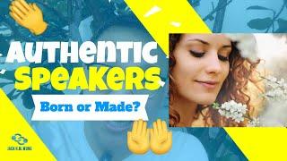 Are Authentic Speakers Born Or Made?