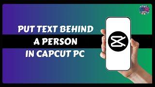 How to Put Text Behind a Person in Capcut PC