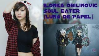 Ilonka Obilinovic ¬ Soul Eater ¬ Luna De Papel ¬ ペーパー・ムーン