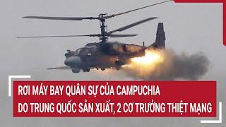 Rơi máy bay quân sự của Campuchia do Trung Quốc sản xuất, 2 cơ trưởng thiệt mạng