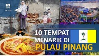 10 TEMPAT WAJIB PERGI DI PULAU PINANG