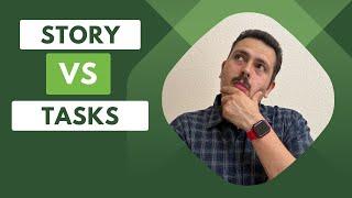 When to use Story vs Tasks