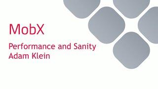 MobX: Performance and Sanity - Adam Klein @ ReactNYC