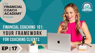 Financial Coaching 101:Your Framework for Coaching Clients - Financial Coach Academy Podcast EP. 17