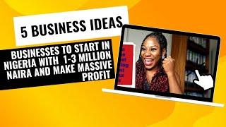 5  Business Ideas to start with 1 - 3Million Naira in Nigeria and get massive returns.#businessideas