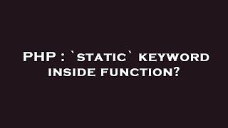 PHP : `static` keyword inside function?