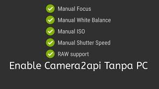 Cara Aktifkan Camera2Api  Di Semua Android Tanpa pc