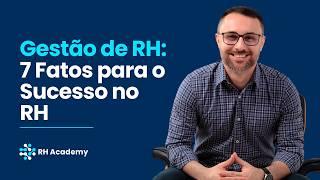 7 Fatos Sobre Gestão de Recursos Humanos que Mudaram Meu Trabalho | RH Academy